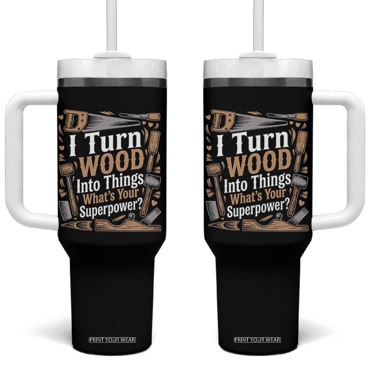 Funny Woodworker Gift Tumbler With Handle I Turn Wood Into Things Whats Your Superpower