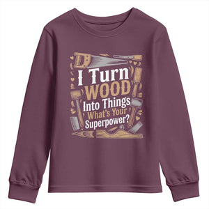 Funny Woodworker Gift Youth Sweatshirt I Turn Wood Into Things Whats Your Superpower