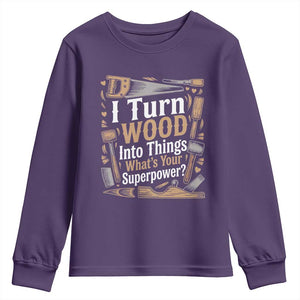Funny Woodworker Gift Youth Sweatshirt I Turn Wood Into Things Whats Your Superpower