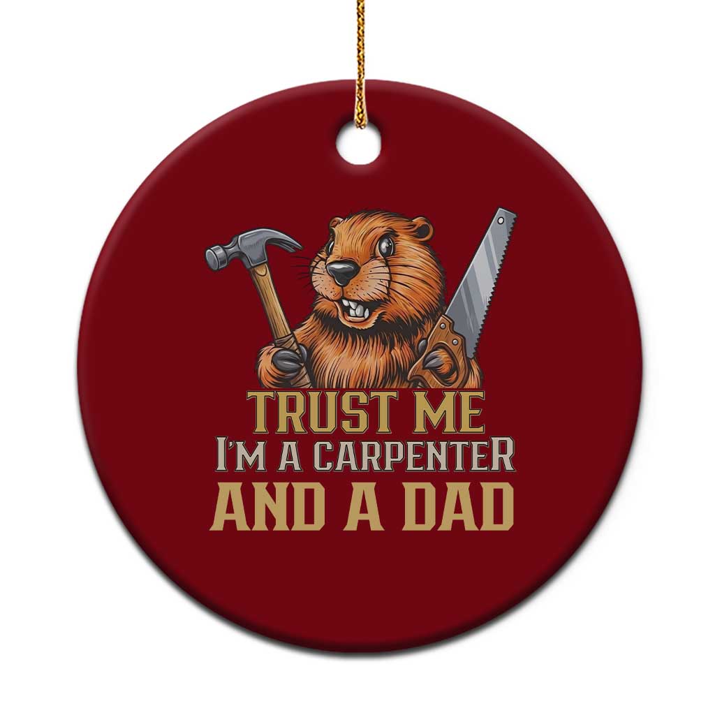 Funny Woodworking Beaver Ceramic Ornament I Am A Carpenter And A Dad