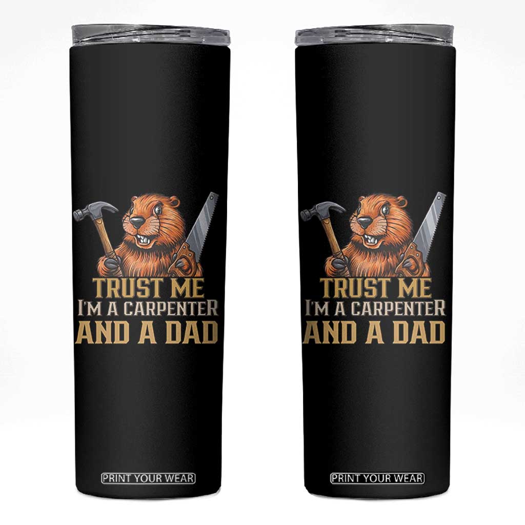 Funny Woodworking Beaver Skinny Tumbler I Am A Carpenter And A Dad