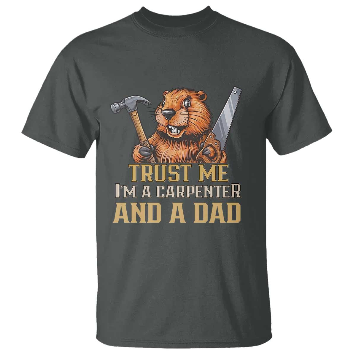 Funny Woodworking Beaver T Shirt I Am A Carpenter And A Dad TS12 Dark Heather Print Your Wear