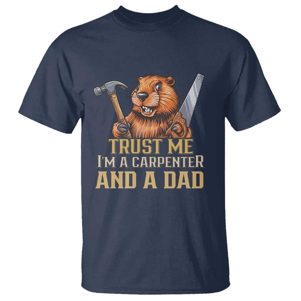 Funny Woodworking Beaver T Shirt I Am A Carpenter And A Dad TS12 Navy Print Your Wear