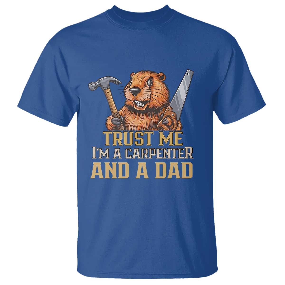 Funny Woodworking Beaver T Shirt I Am A Carpenter And A Dad TS12 Royal Blue Print Your Wear
