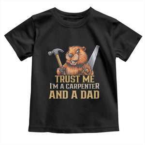 Funny Woodworking Beaver Toddler T Shirt I Am A Carpenter And A Dad TS12 Black Print Your Wear