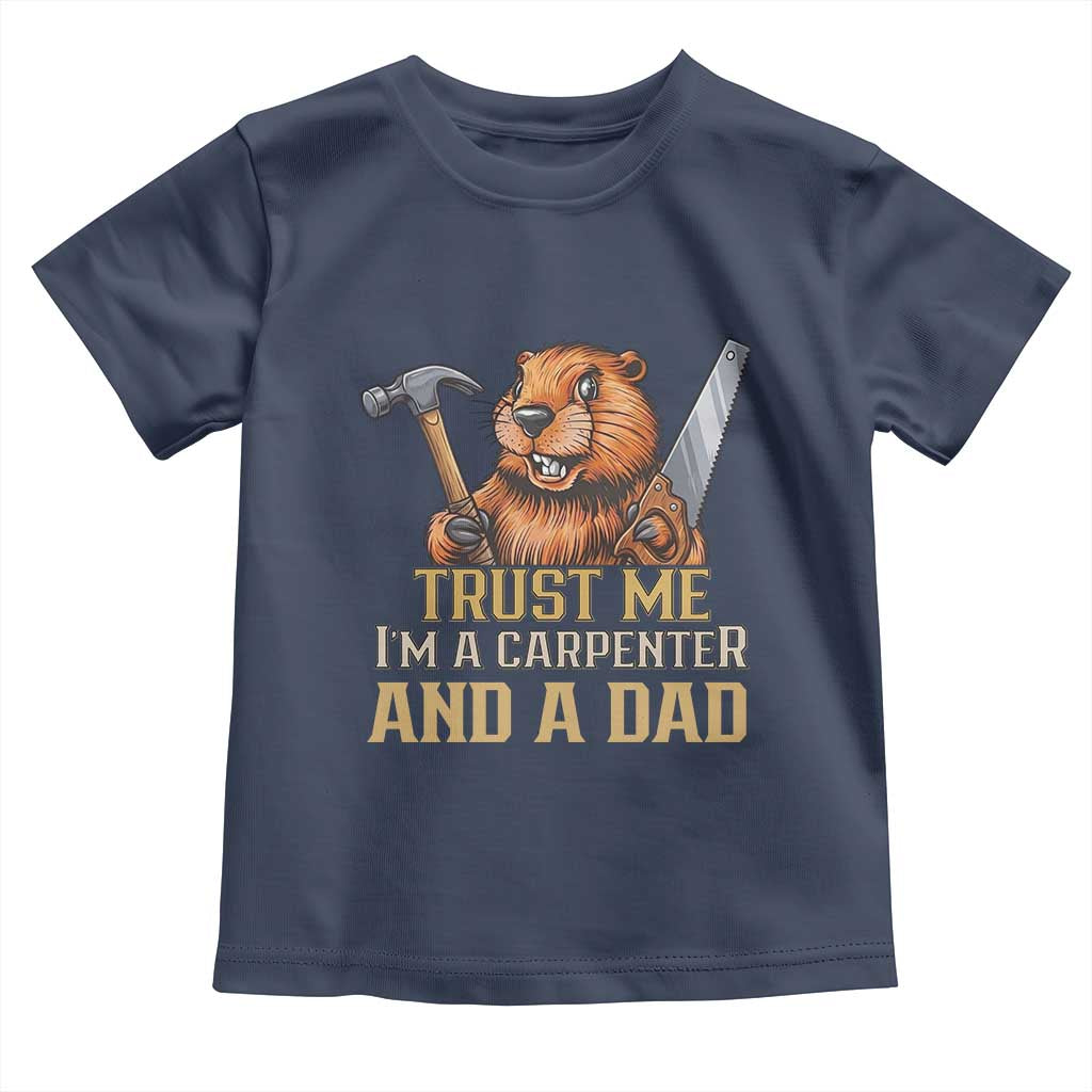 Funny Woodworking Beaver Toddler T Shirt I Am A Carpenter And A Dad TS12 Navy Print Your Wear