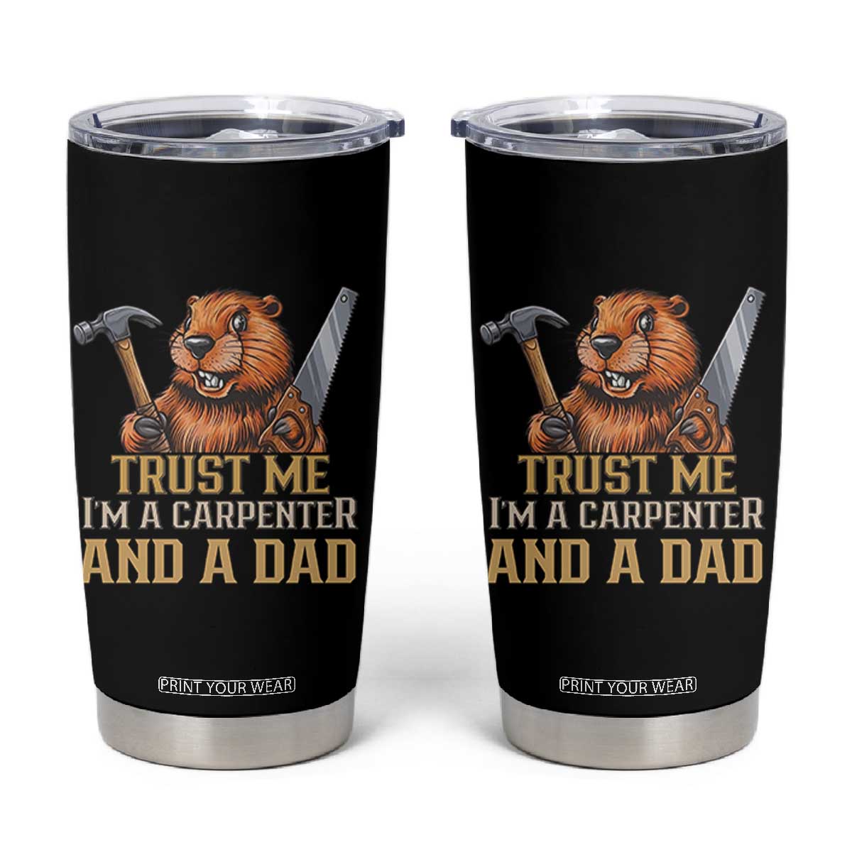 Funny Woodworking Beaver Tumbler Cup I Am A Carpenter And A Dad TS12 Black Print Your Wear