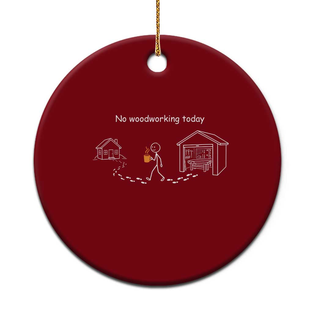 Funny Stickman Carpenter Ceramic Ornament No Woodworking Today TS12 1pc Red Print Your Wear
