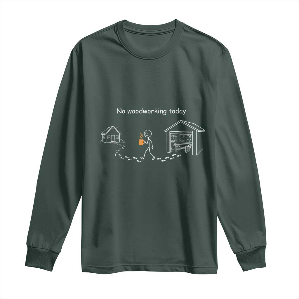Funny Stickman Carpenter Long Sleeve Shirt No Woodworking Today