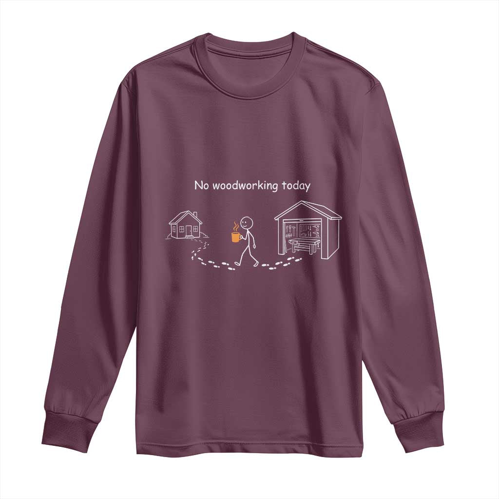 Funny Stickman Carpenter Long Sleeve Shirt No Woodworking Today