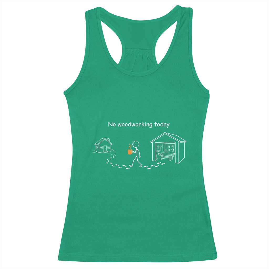 Funny Stickman Carpenter Racerback Tank Top No Woodworking Today TS12 Irish Green Print Your Wear
