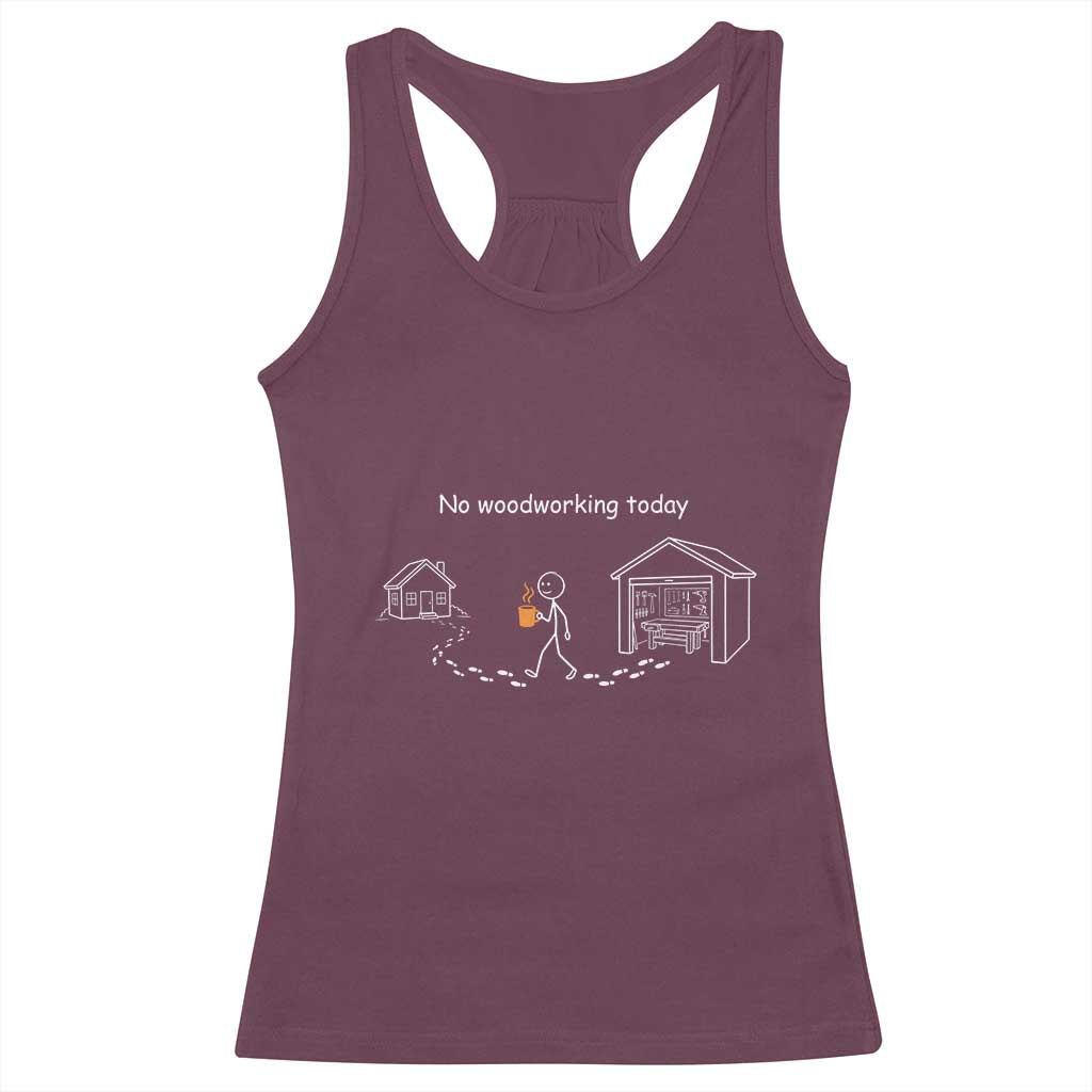 Funny Stickman Carpenter Racerback Tank Top No Woodworking Today TS12 Maroon Print Your Wear