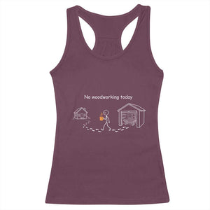 Funny Stickman Carpenter Racerback Tank Top No Woodworking Today TS12 Maroon Print Your Wear
