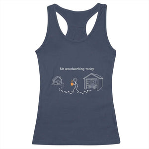 Funny Stickman Carpenter Racerback Tank Top No Woodworking Today TS12 Navy Print Your Wear