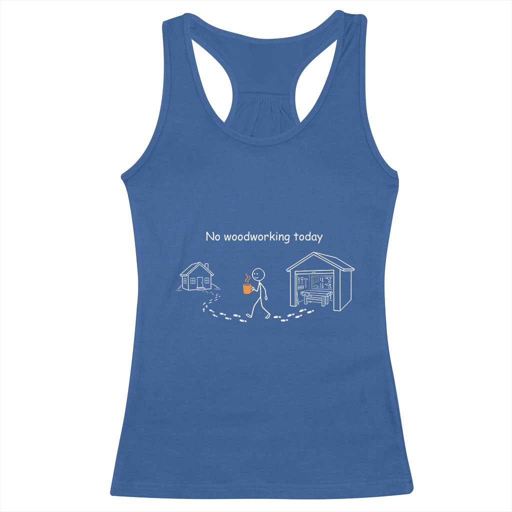 Funny Stickman Carpenter Racerback Tank Top No Woodworking Today TS12 Royal Blue Print Your Wear