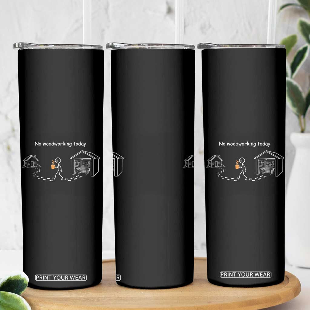 Funny Stickman Carpenter Skinny Tumbler No Woodworking Today TS12 Print Your Wear