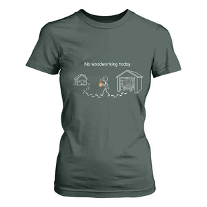 Funny Stickman Carpenter T Shirt For Women No Woodworking Today TS12 Dark Forest Green Print Your Wear