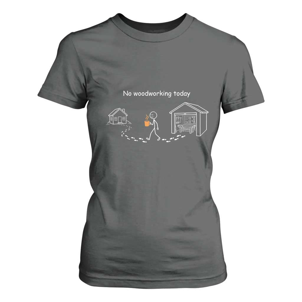 Funny Stickman Carpenter T Shirt For Women No Woodworking Today TS12 Dark Heather Print Your Wear