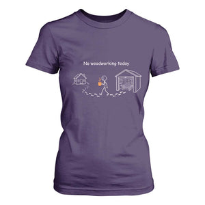 Funny Stickman Carpenter T Shirt For Women No Woodworking Today TS12 Purple Print Your Wear