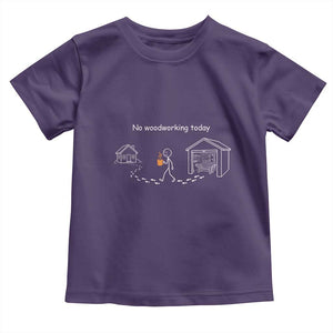 Funny Stickman Carpenter Toddler T Shirt No Woodworking Today TS12 Purple Print Your Wear