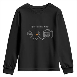 Funny Stickman Carpenter Youth Sweatshirt No Woodworking Today