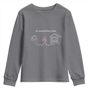 Funny Stickman Carpenter Youth Sweatshirt No Woodworking Today