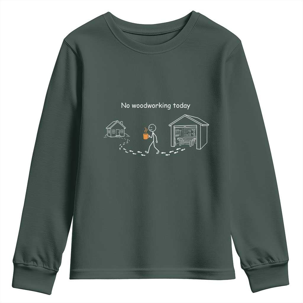 Funny Stickman Carpenter Youth Sweatshirt No Woodworking Today
