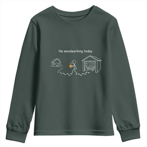 Funny Stickman Carpenter Youth Sweatshirt No Woodworking Today