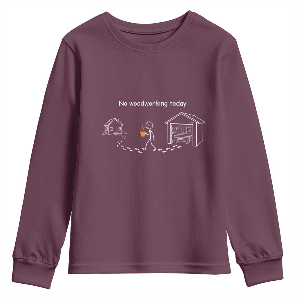 Funny Stickman Carpenter Youth Sweatshirt No Woodworking Today