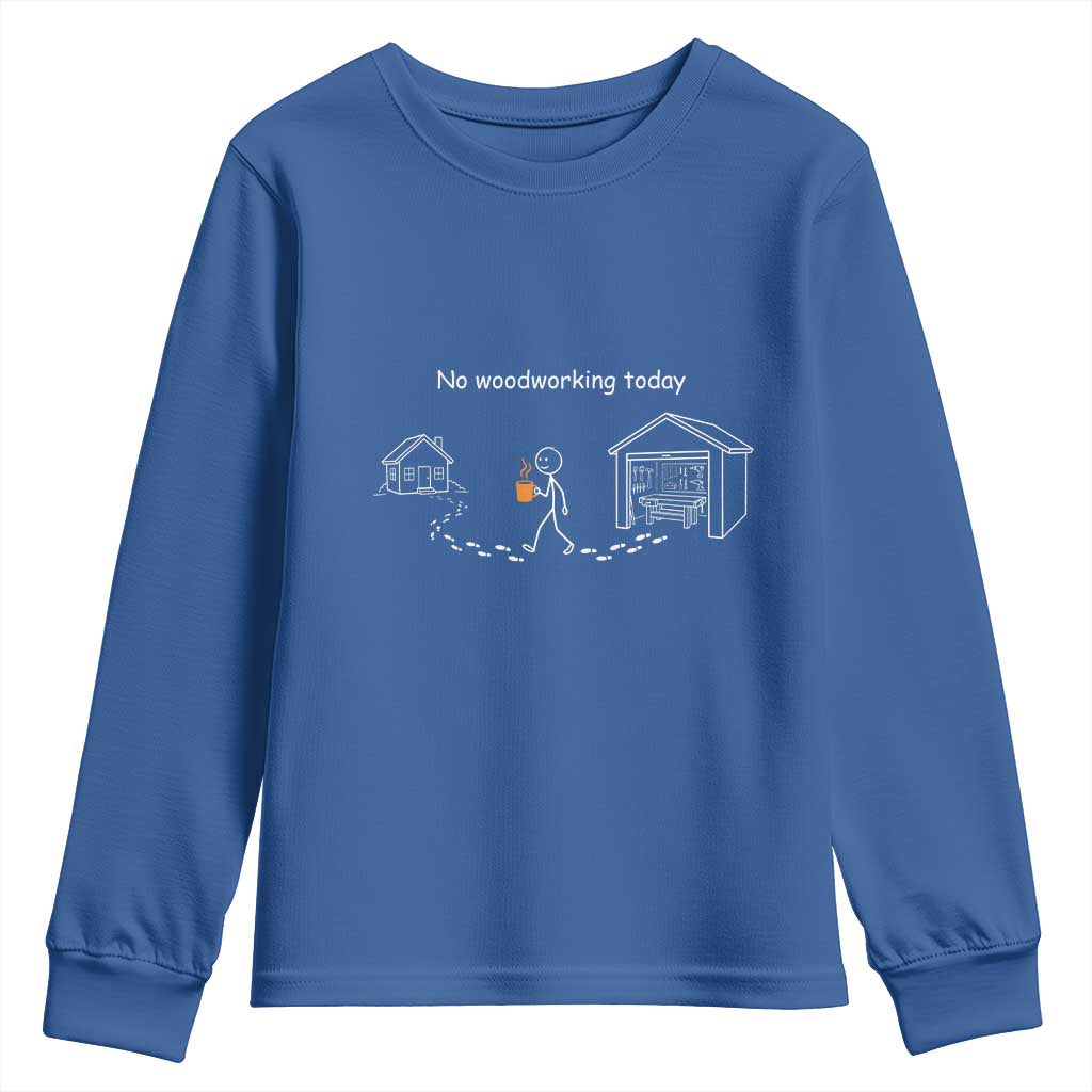 Funny Stickman Carpenter Youth Sweatshirt No Woodworking Today