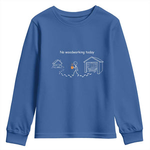 Funny Stickman Carpenter Youth Sweatshirt No Woodworking Today