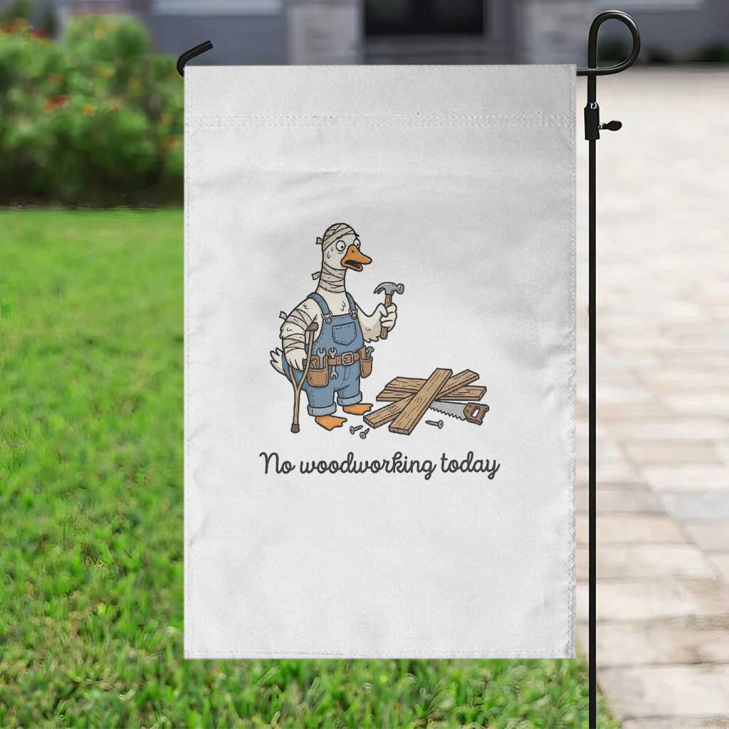 Funny Carpenter Duck Garden Flag No Woodworking Today