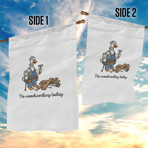 Funny Carpenter Duck Garden Flag No Woodworking Today