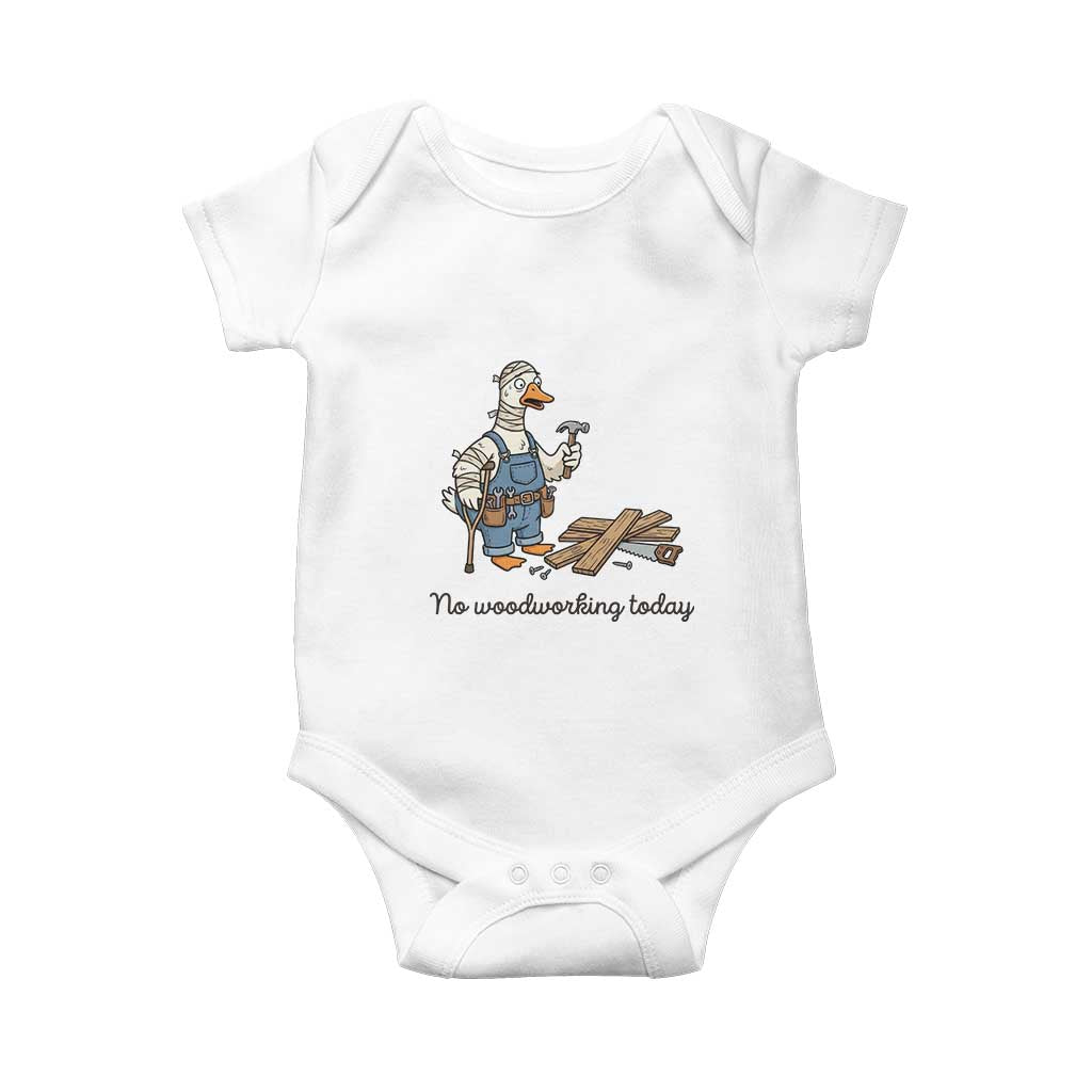 Funny Carpenter Duck Baby Onesie No Woodworking Today TS12 White Print Your Wear