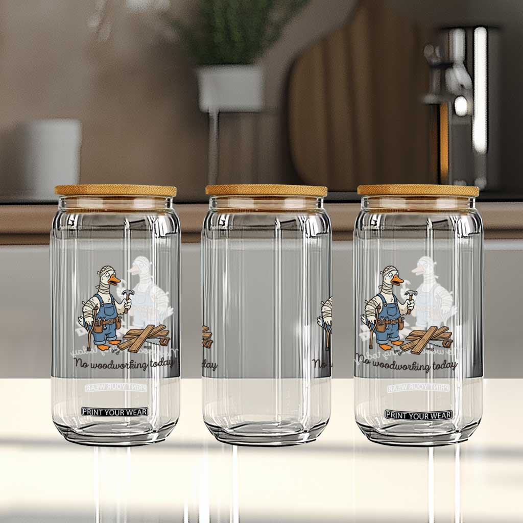 Funny Carpenter Duck Glass Can No Woodworking Today TS12 Print Your Wear