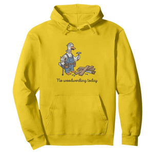 Funny Carpenter Duck Hoodie No Woodworking Today
