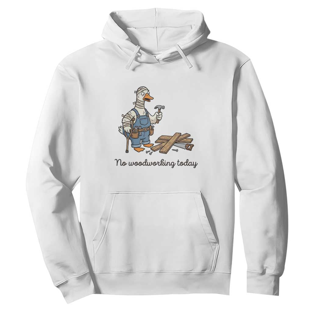 Funny Carpenter Duck Hoodie No Woodworking Today