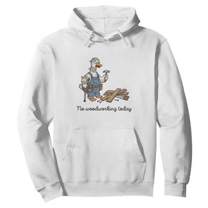 Funny Carpenter Duck Hoodie No Woodworking Today