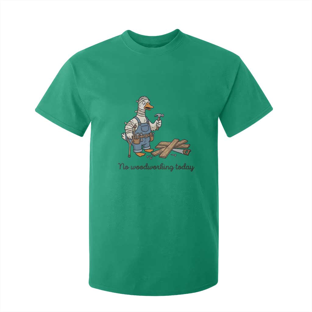 Funny Carpenter Duck T Shirt For Kid No Woodworking Today TS12 Irish Green Print Your Wear