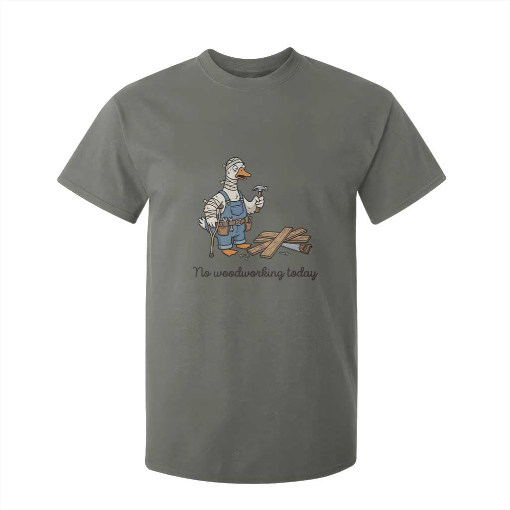 Funny Carpenter Duck T Shirt For Kid No Woodworking Today TS12 Military Green Print Your Wear
