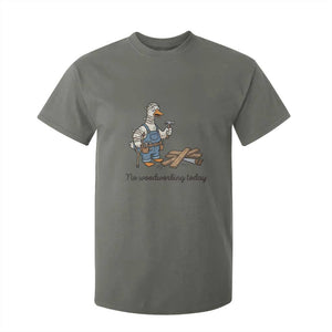 Funny Carpenter Duck T Shirt For Kid No Woodworking Today TS12 Military Green Print Your Wear