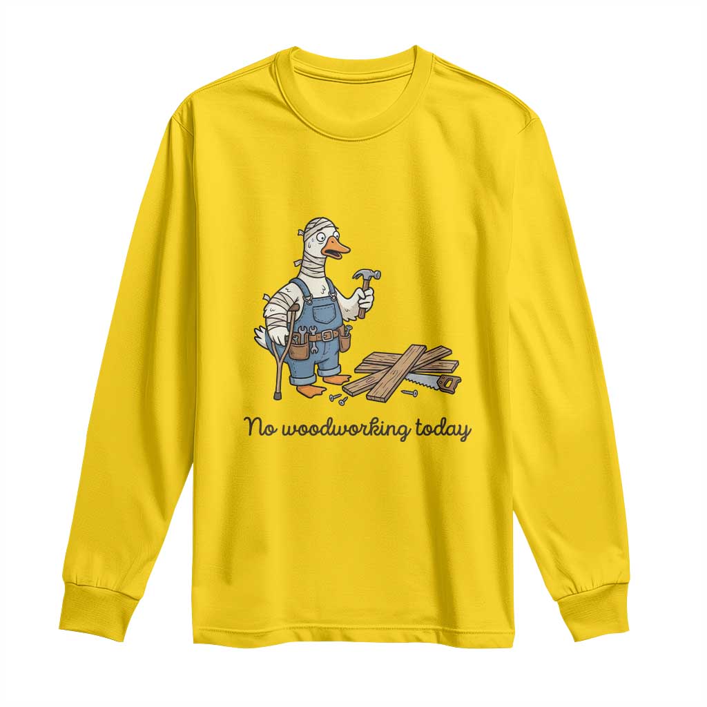 Funny Carpenter Duck Long Sleeve Shirt No Woodworking Today