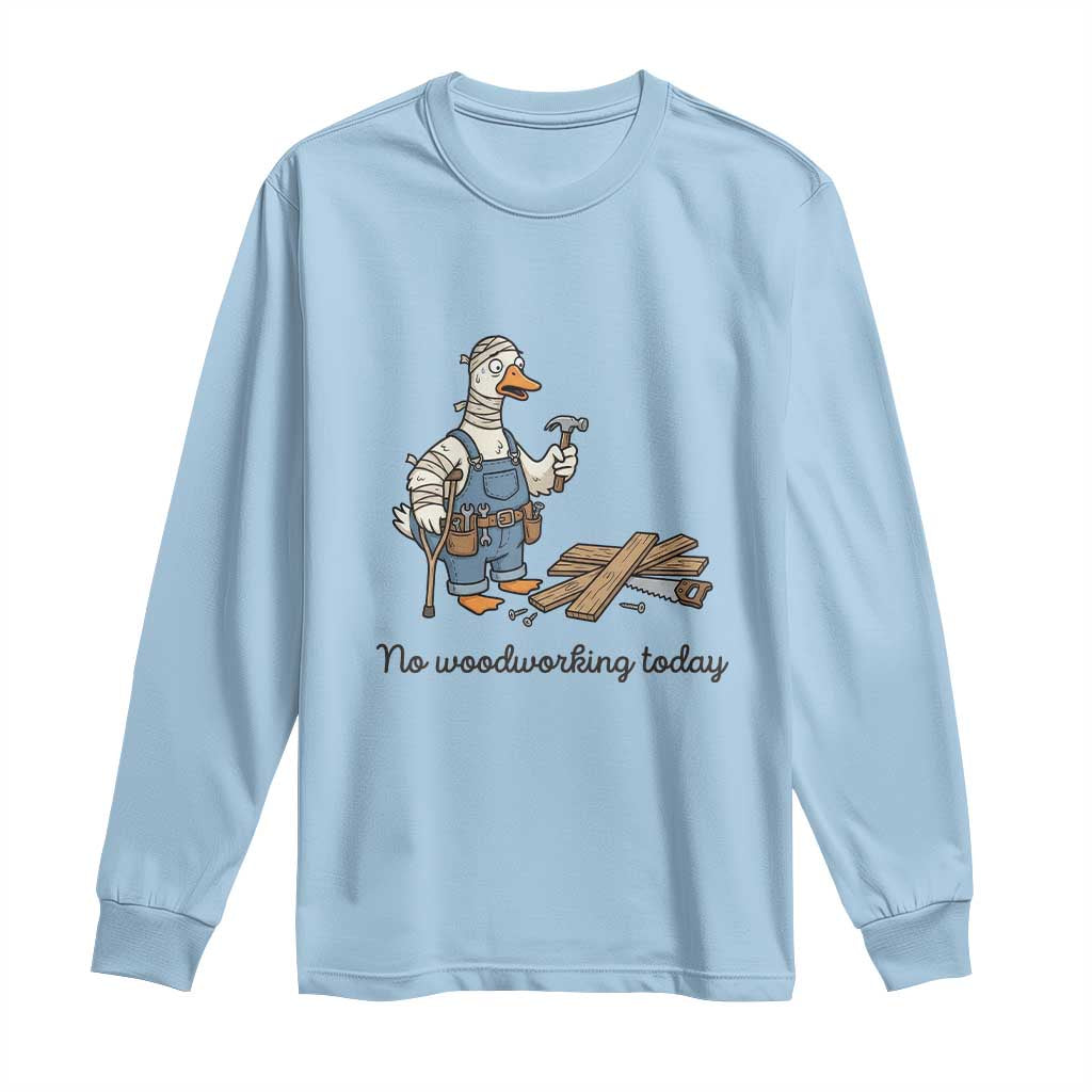Funny Carpenter Duck Long Sleeve Shirt No Woodworking Today