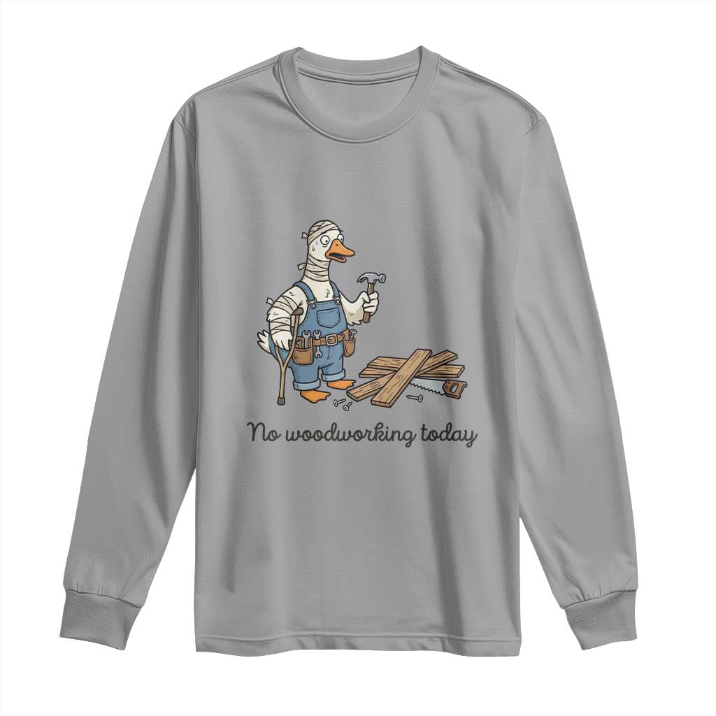 Funny Carpenter Duck Long Sleeve Shirt No Woodworking Today