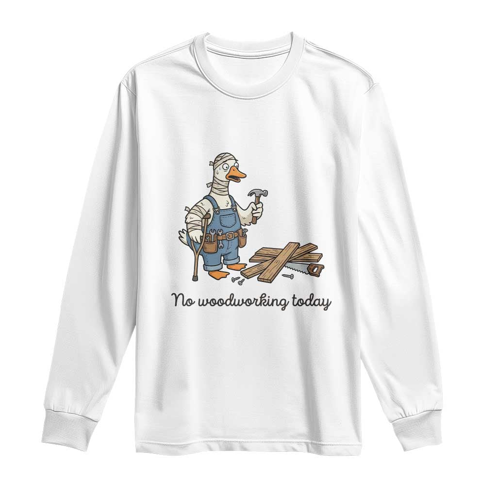 Funny Carpenter Duck Long Sleeve Shirt No Woodworking Today