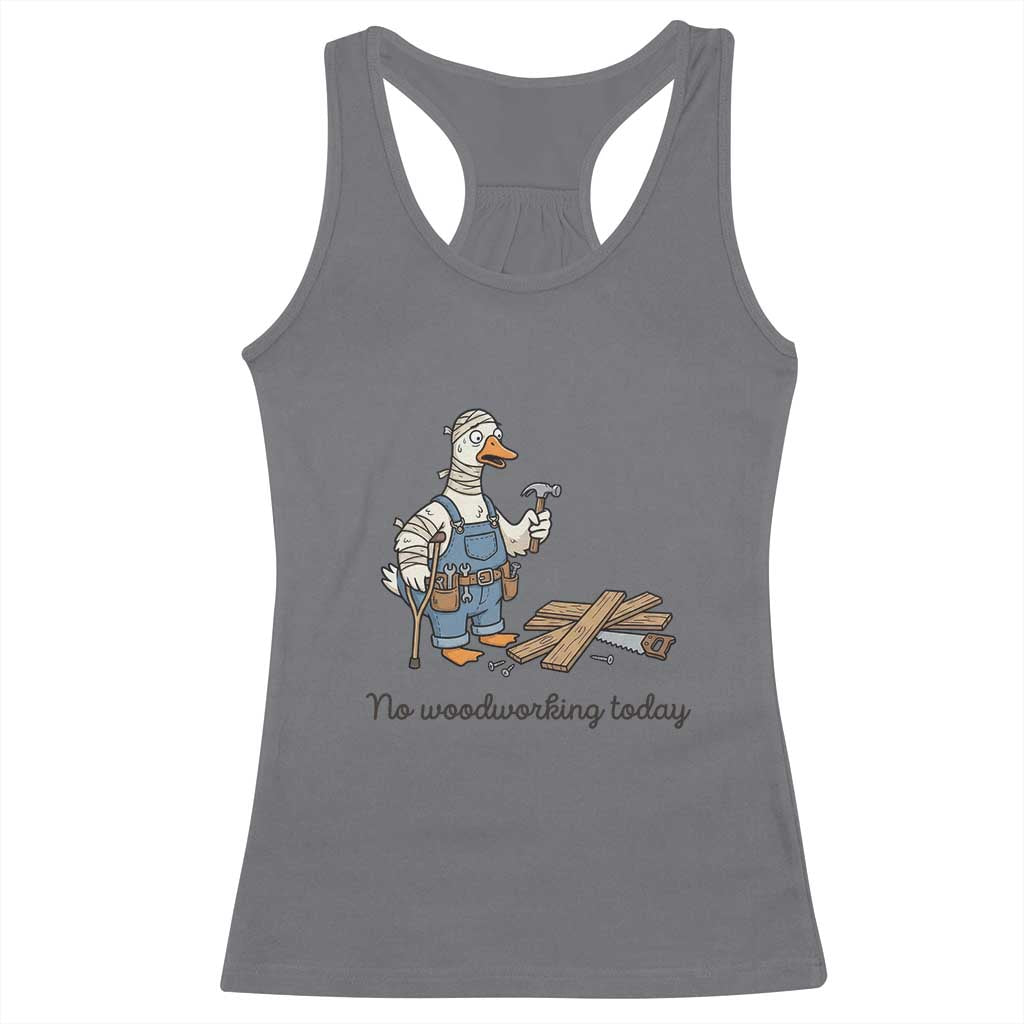 Funny Carpenter Duck Racerback Tank Top No Woodworking Today TS12 Charcoal Print Your Wear