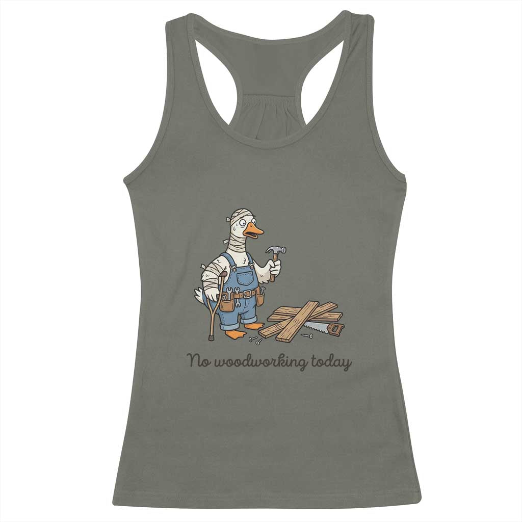 Funny Carpenter Duck Racerback Tank Top No Woodworking Today TS12 Military Green Print Your Wear