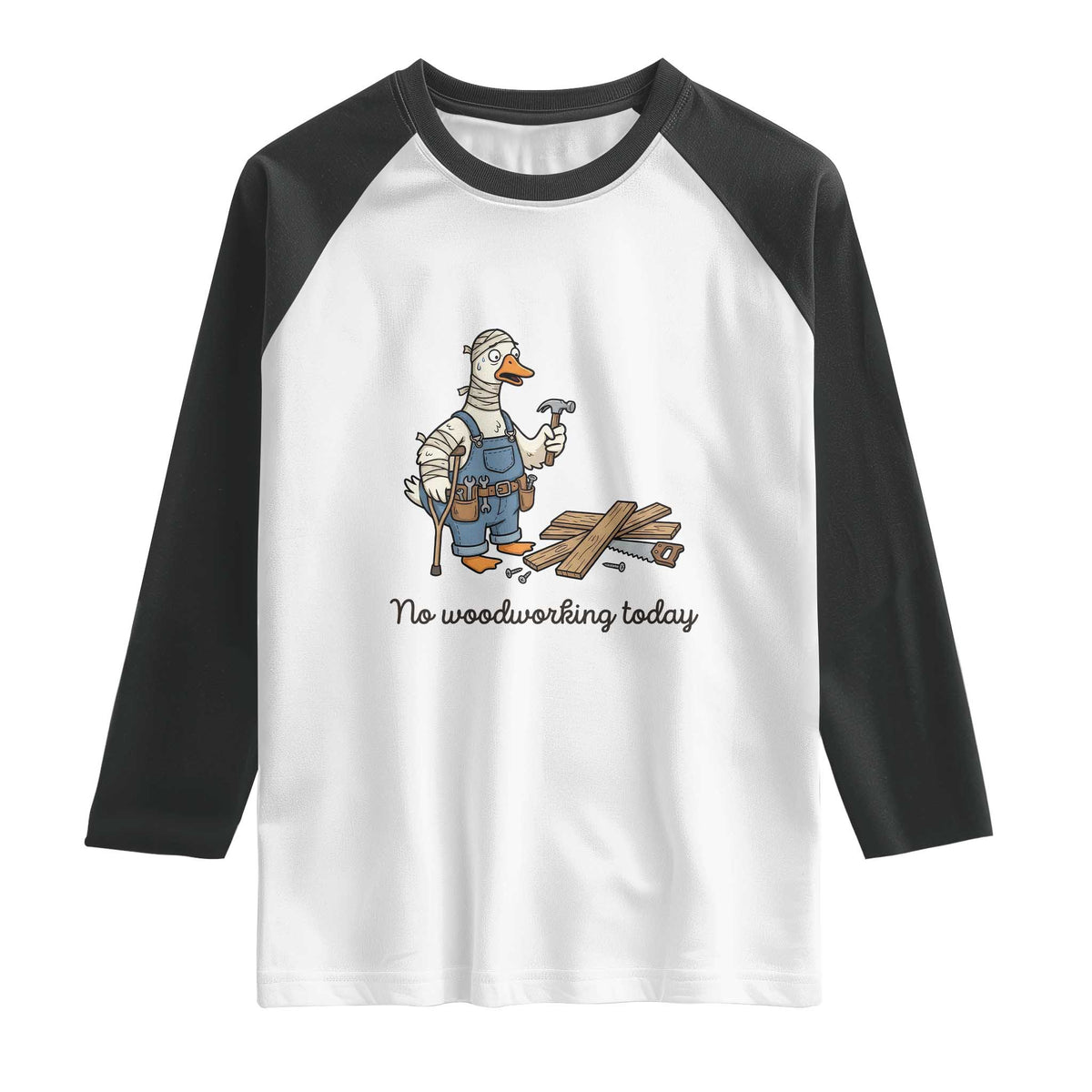 Funny Carpenter Duck Raglan Shirt No Woodworking Today TS12 White Black Print Your Wear