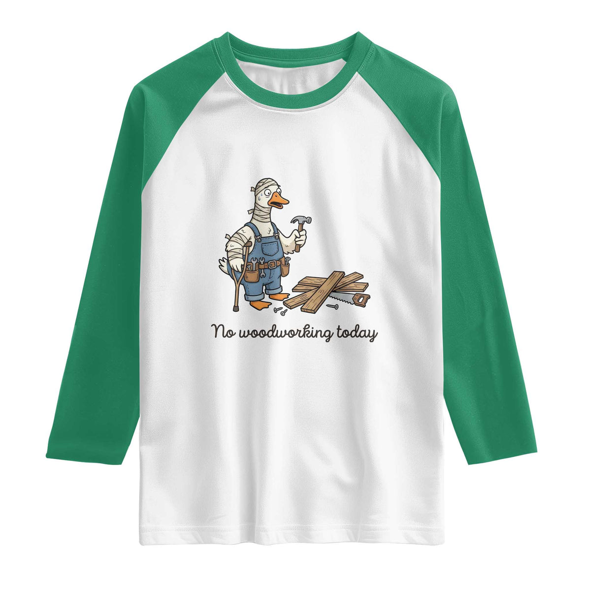 Funny Carpenter Duck Raglan Shirt No Woodworking Today TS12 White Kelly Green Print Your Wear