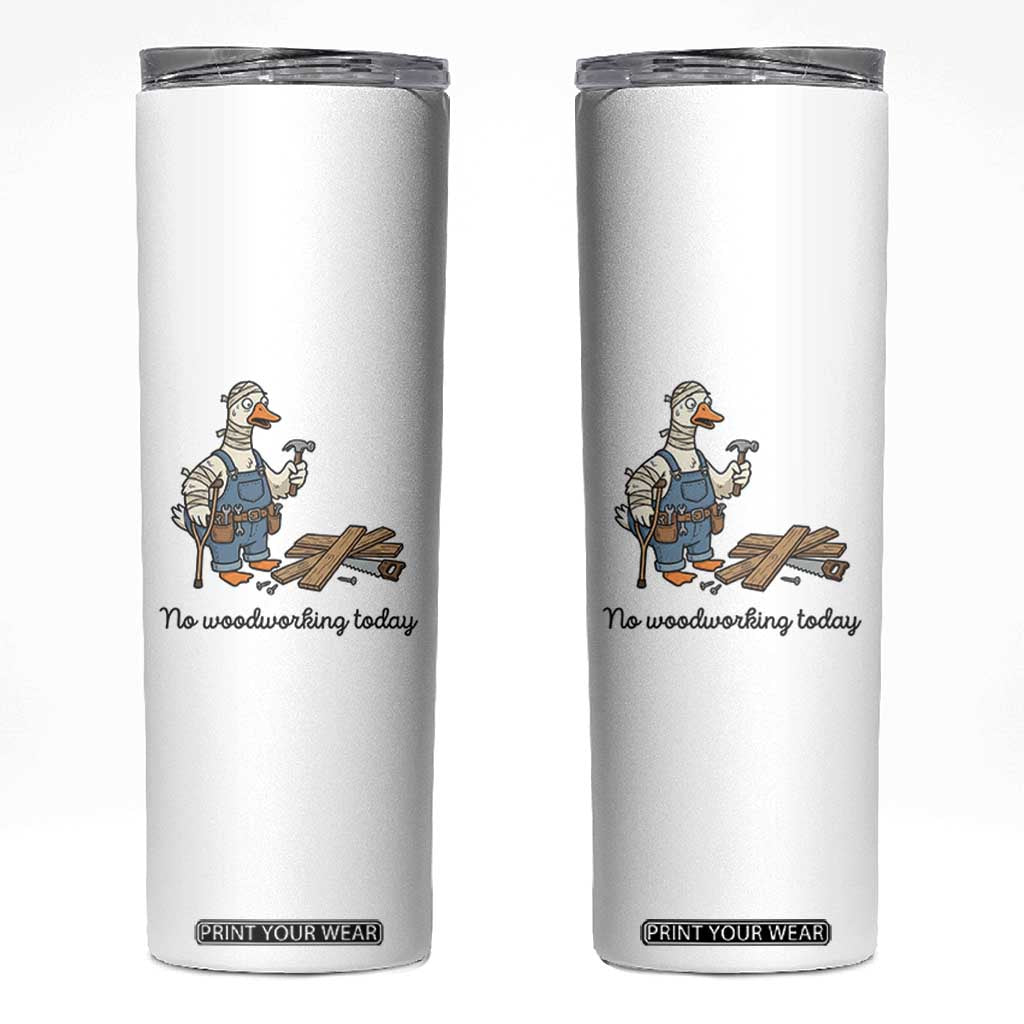 Funny Carpenter Duck Skinny Tumbler No Woodworking Today